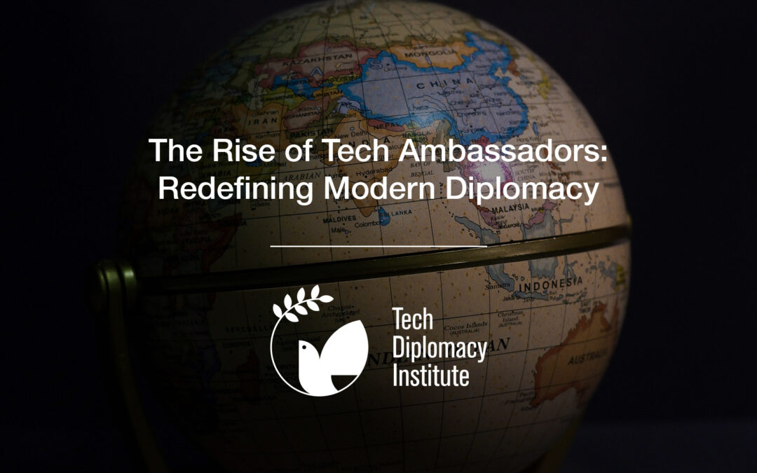 The Rise of Tech Ambassadors: Redefining Modern Diplomacy